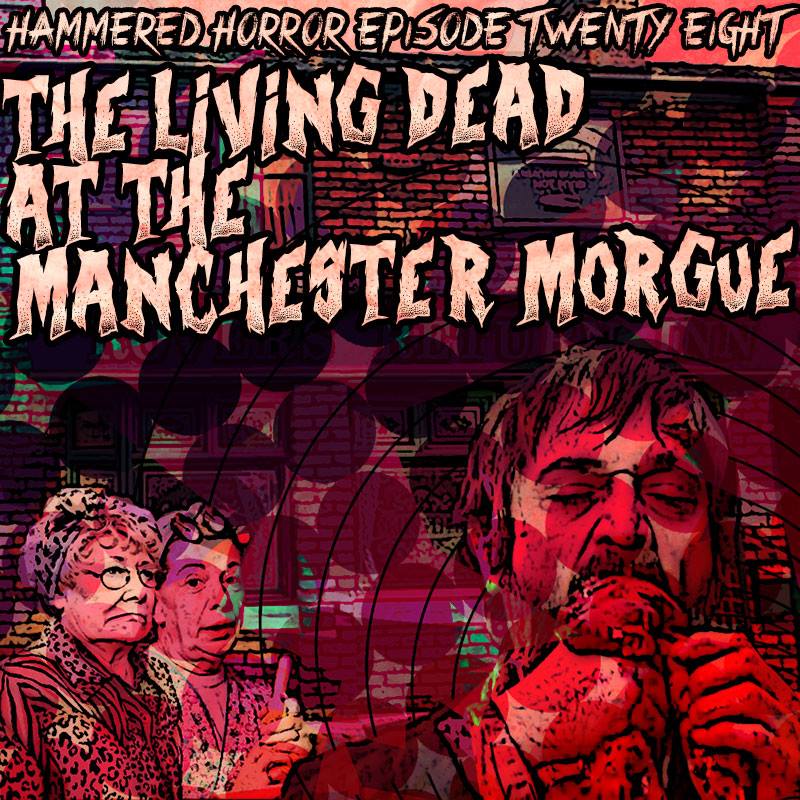 Hammered Horror 28: The Living Dead at the Manchester Morgue